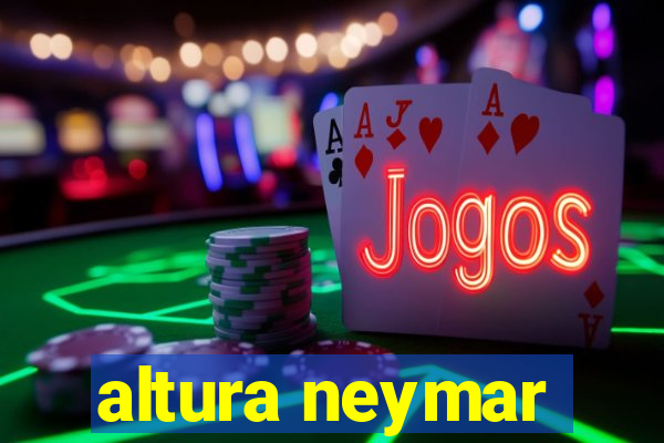 altura neymar